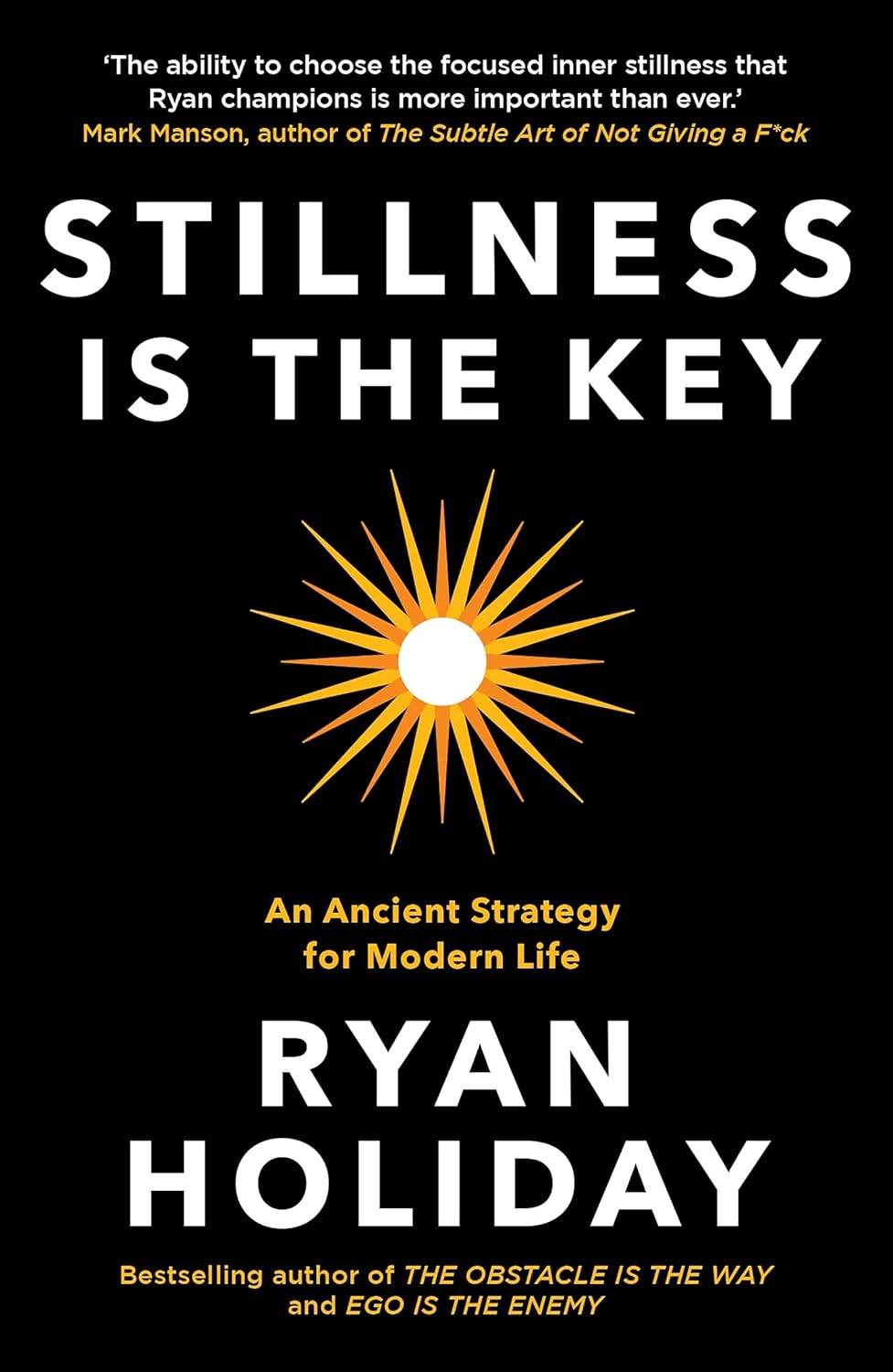 Stillness is the Key: An Ancient Strategy for Modern Life by Ryan Holiday - UK Paperback edition cover