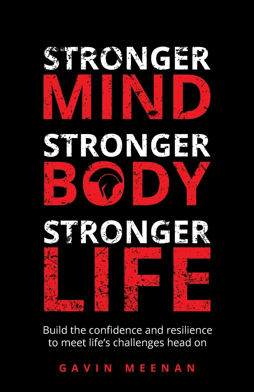 Stronger Mind, Stronger Body, Stronger Life by Gavin Meenan - paperback self-help book cover for men's confidence and resilience