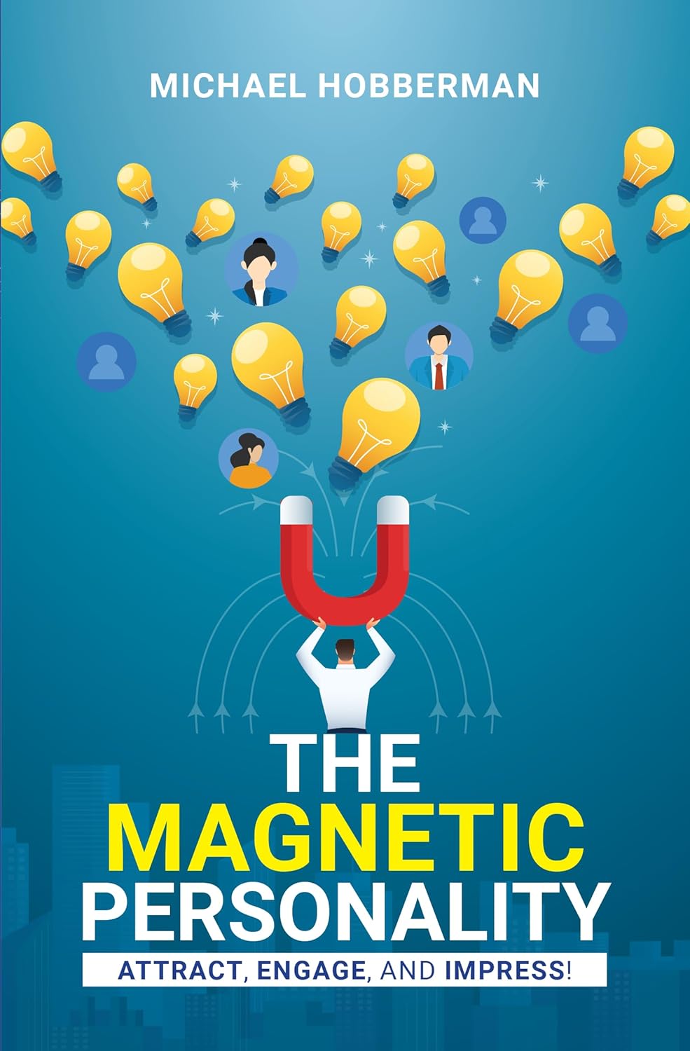 The Magnetic Personality: Attract, Engage, Impress! by Michael Hobberman - Self-Help Paperback front cover