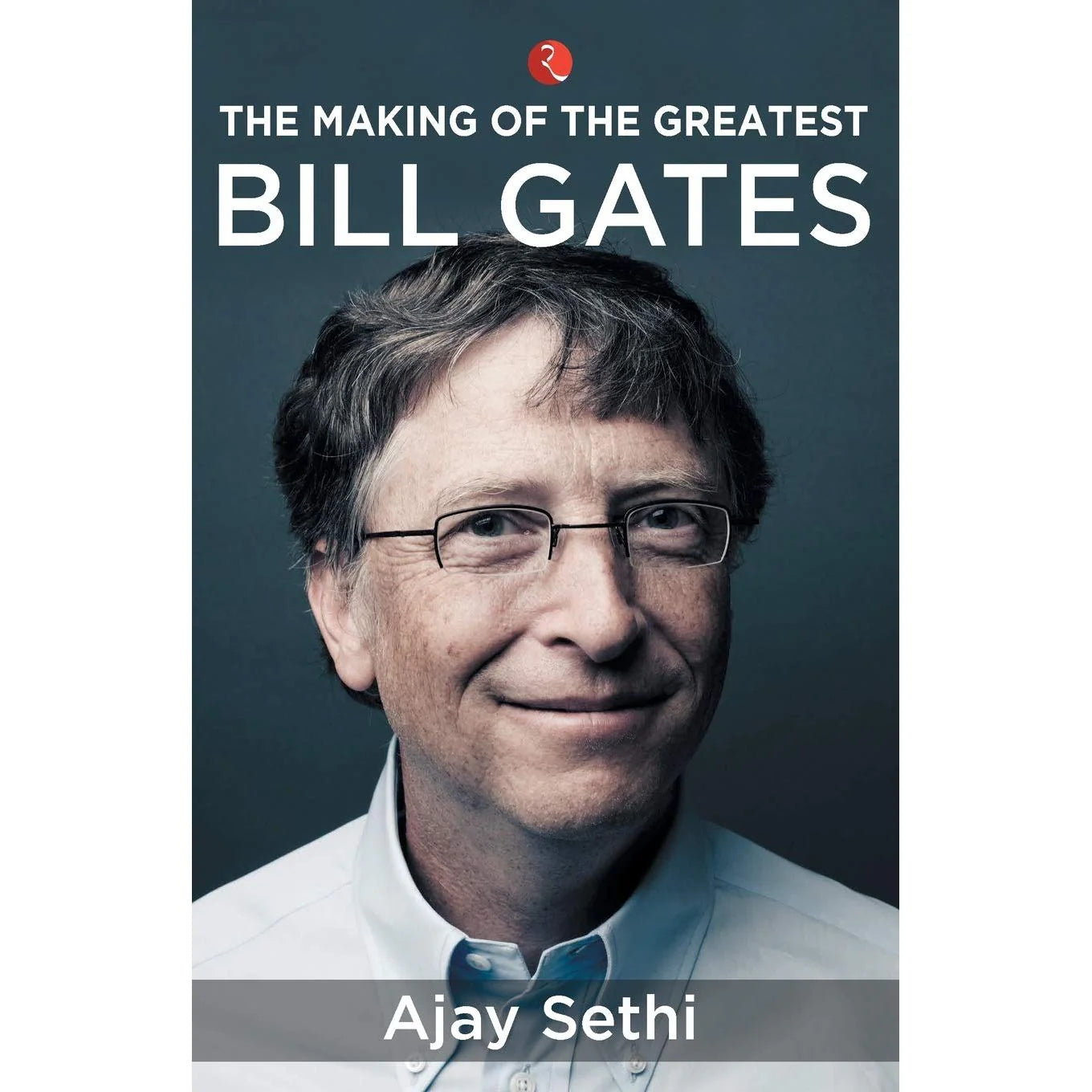 The Making of the Greatest: Bill Gates by Ajay Sethi - brand new paperback biography cover