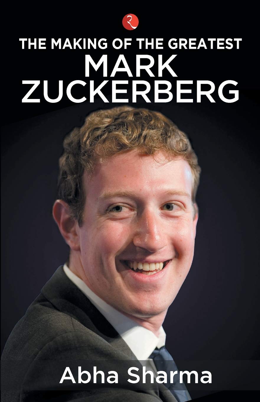 The Making Of The Greatest Mark Zuckerberg by Abha Sharma - paperback biography book cover