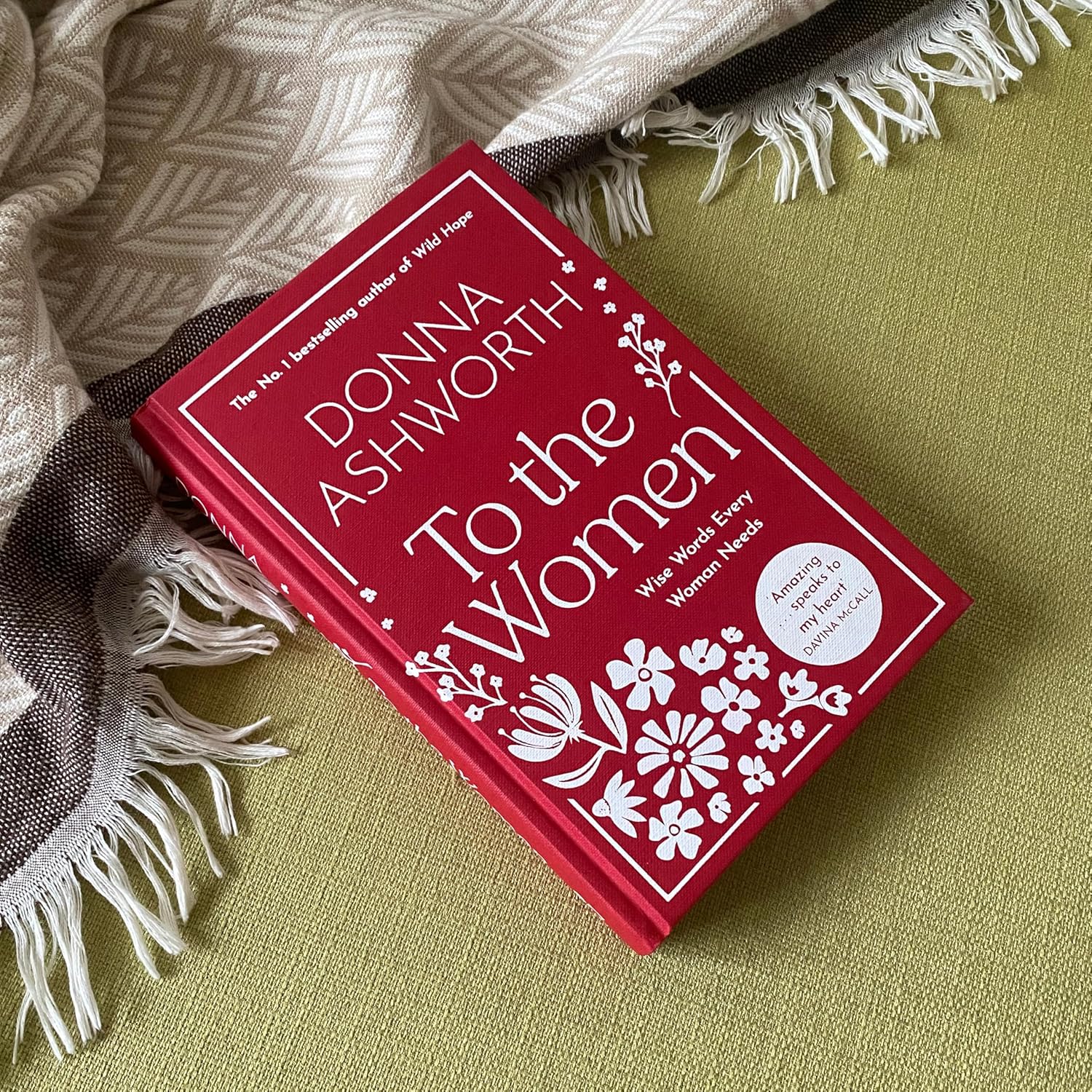 To the Women: The New Collection of Wise Words Every Woman Needs by Donna Ashworth, hardback book