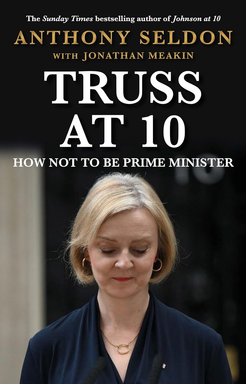 Truss at 10: How Not to Be Prime Minister by Anthony Seldon - Prime Ministers at 10 series hardback front cover, Sunday Times bestseller