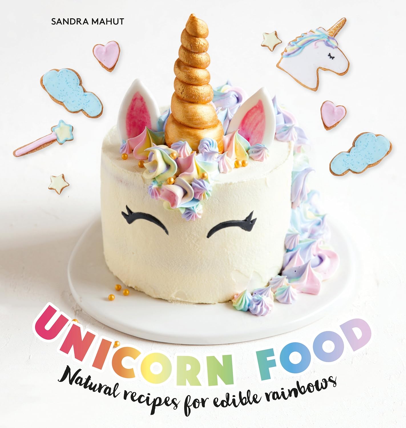 Unicorn Food: Natural Recipes for Edible Rainbows by Sandra Mahut - Hardback cookery book front cover