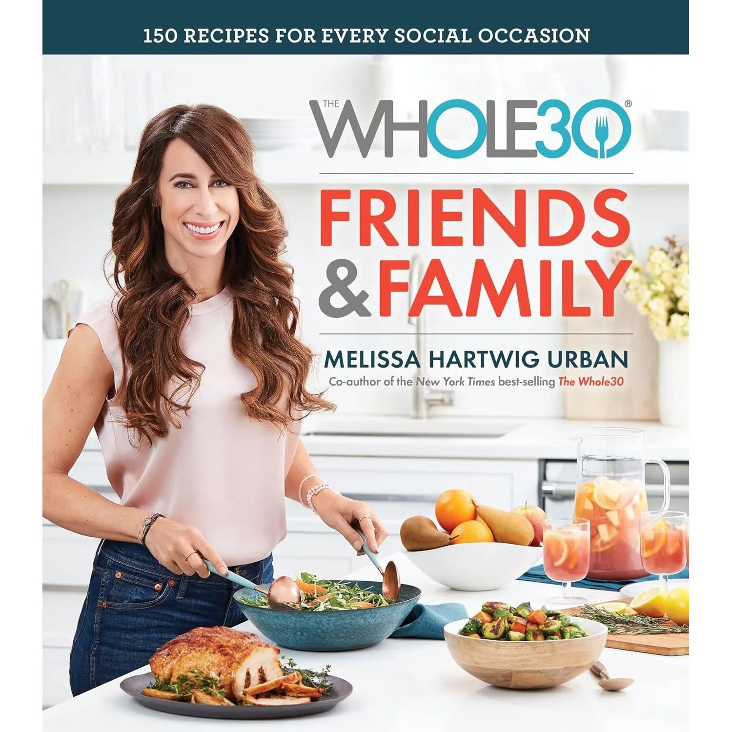 The Whole30 Friends & Family: 150 Recipes for Every Social Occasion by Melissa Urban - Paperback Whole30 Cookbook