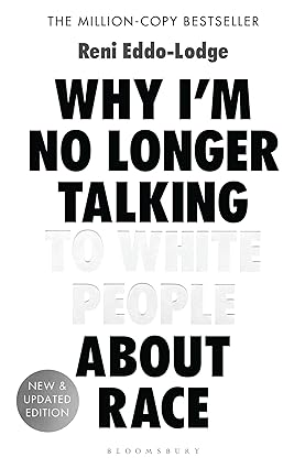 Why I'm No Longer Talking to White People About Race by Reni Eddo-Lodge - Paperback edition, Bloomsbury Publishing, ISBN 9781408870587