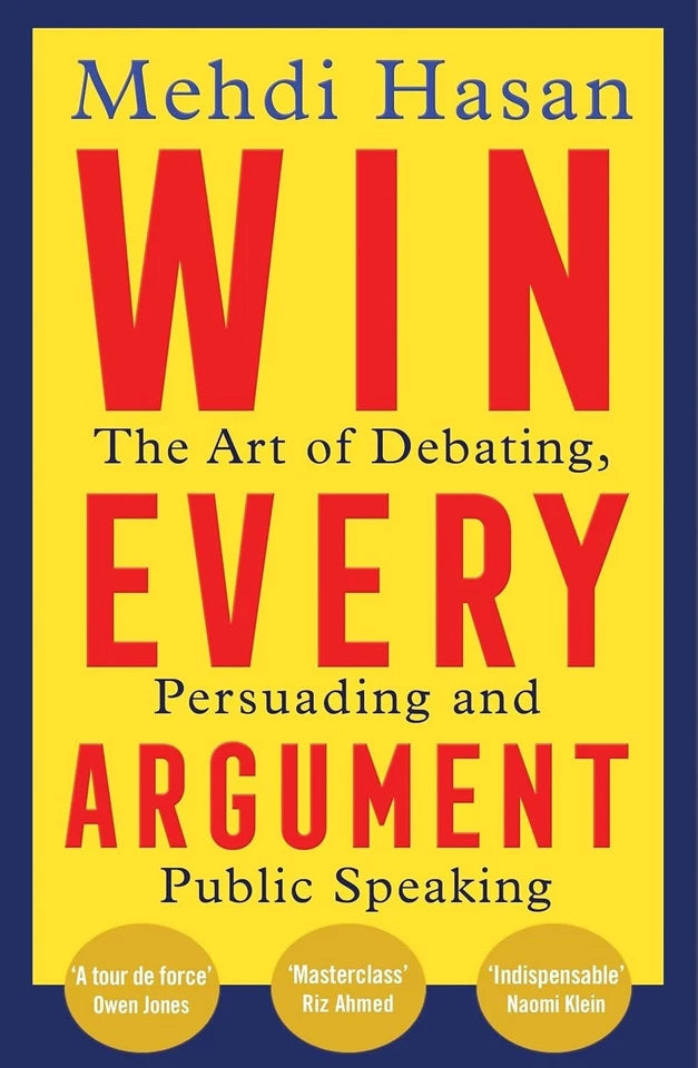 Win Every Argument: The Art of Debating, Persuading and Public Speaking by Mehdi Hasan - Paperback Non Fiction book cover