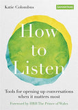 How to Listen: Tools for opening up conversations when it matters most by Katie Colombus - Lets Buy Books