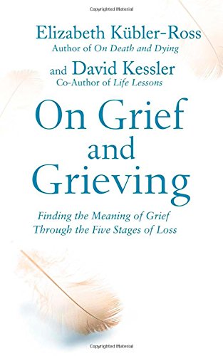 On Grief and Grieving: Finding the Meaning of Grief Through the Five Stages of Loss - Lets Buy Books