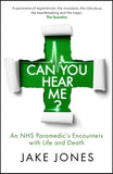 Can You Hear Me? : An NHS Paramedic's Encounters with Life and Death by Jake Jones - Lets Buy Books