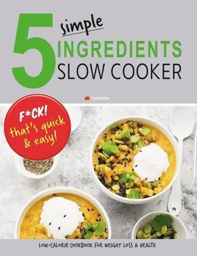 5 Simple Ingredients Slow Cooker by Iota - Low Calorie Cookbook paperback front cover