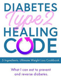 Diabetes Type 2 Healing Code- 5 Ingredients. Ultimate Weight Loss Cookbook Paperback