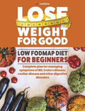 Lose Weight For Good: Low Fodmap Diet for Beginners:Complete Plan For Managing