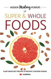 Hidden Healing Powers Of Super & Whole Foods:Plant Based Diet Proven to Prevent - Lets Buy Books