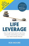Life Leverage How to Get More Done in Less Time By Rob Moore Paperback