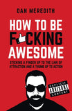 How To Be F*cking Awesome Sticking a finger up to law Entrepreneurship By Dan Meredith - Lets Buy Books