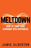 Meltdown: How to turn your hardship into happiness by Jamie Alderton Paperback - Lets Buy Books
