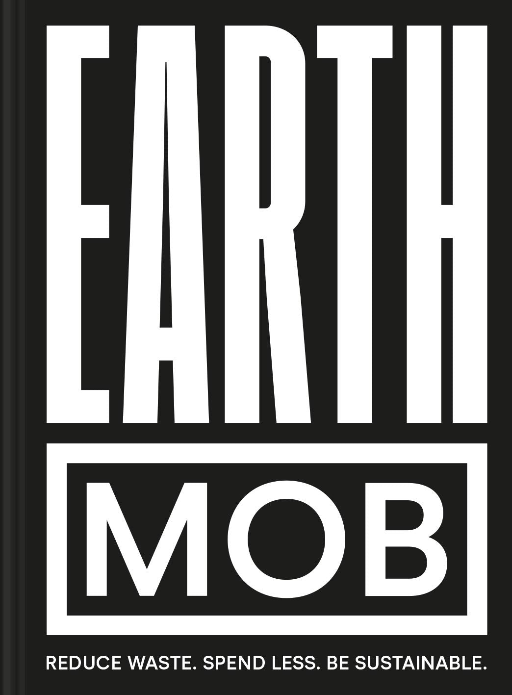 Earth MOB: Reduce waste, spend less, be sustainable by MOB Kitchen Hardcover - Lets Buy Books