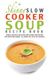 Skinny Slow Cooker Soup Recipe Book: Simple, Healthy & Delicious Low Calorie Paperback - Lets Buy Books