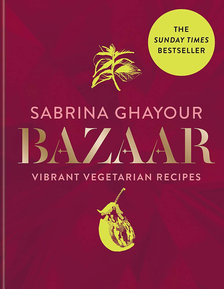Bazaar: Vibrant Vegetarian And Plant-Based Recipes by Sabrina Ghayour Hardcover - Lets Buy Books