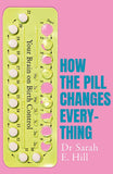 How the Pill Changes Everything: Your Brain on Birth Control by by Sarah E Hill Paperback - Lets Buy Books