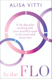 In the FLO: A 28-day plan working with your monthly cycle to do more stress less - Lets Buy Books