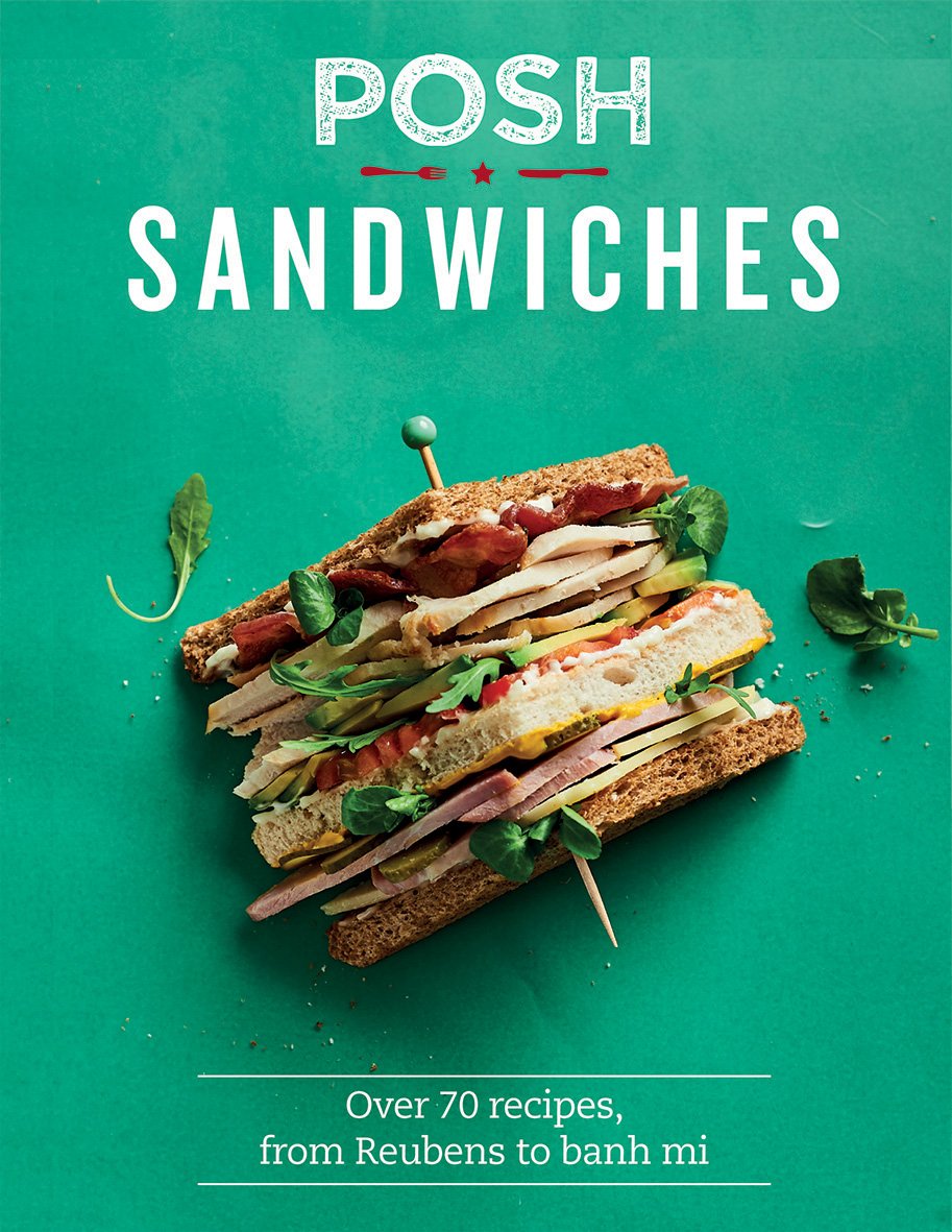 Posh Sandwiches: Over 70 recipes, from Reubens to banh by Quadrille Publishing Ltd - Lets Buy Books