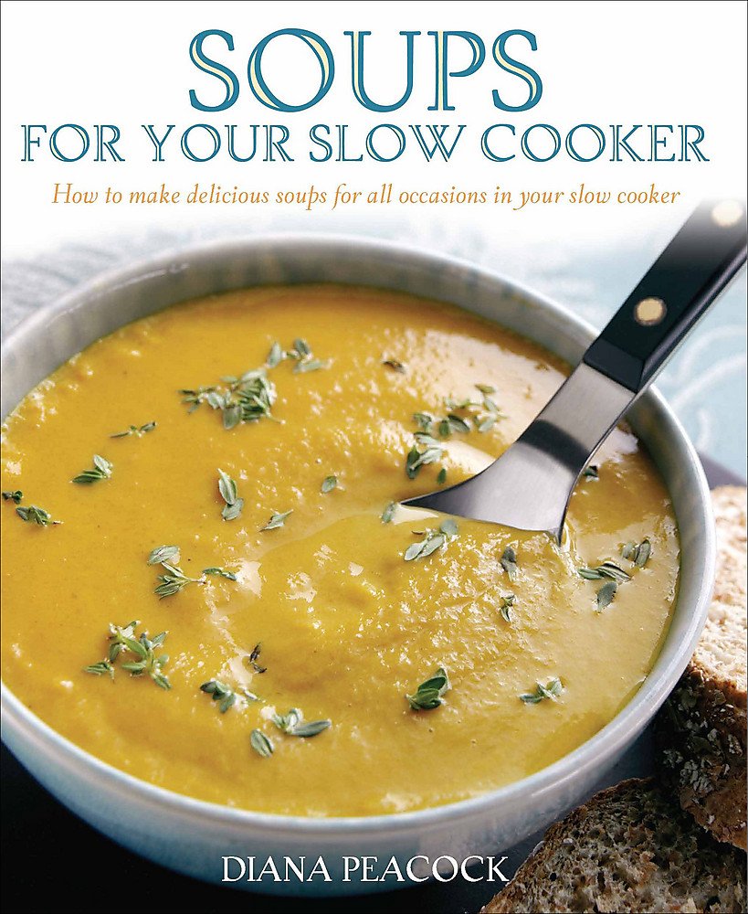 Soups for Your Slow Cooker: How to Make Delicious Soups for All Occasions Paperback - Lets Buy Books