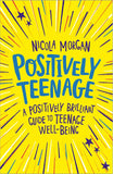 Positively Teenage: A positively brilliant guide to teenage well being by Nicola Morgan - Lets Buy Books