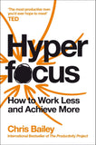 Hyperfocus: How to Work Less to Achieve More ( Management Skills ) by Chris Bailey