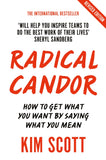 Radical Candor: How to Get What You Want by Saying What You Mean by Kim Scott