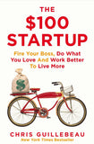 The $100 Startup: Fire Your Boss, Do What You Love and Work Better To Live More - Lets Buy Books