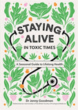 Staying Alive in Toxic Times: A Seasonal Guide to Lifelong Health by Dr Jenny Goodman - Lets Buy Books