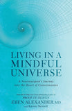 Living in a Mindful Universe : A Neurosurgeon's Journey into the Heart of Consciousness - Lets Buy Books