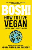 BOSH! How to Live Vegan: Simple tips and easy eco-friendly plant by Henry Firth - Lets Buy Books