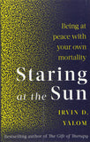 Staring At The Sun: Being at peace with your own mortality by Irvin Yalom Paperback