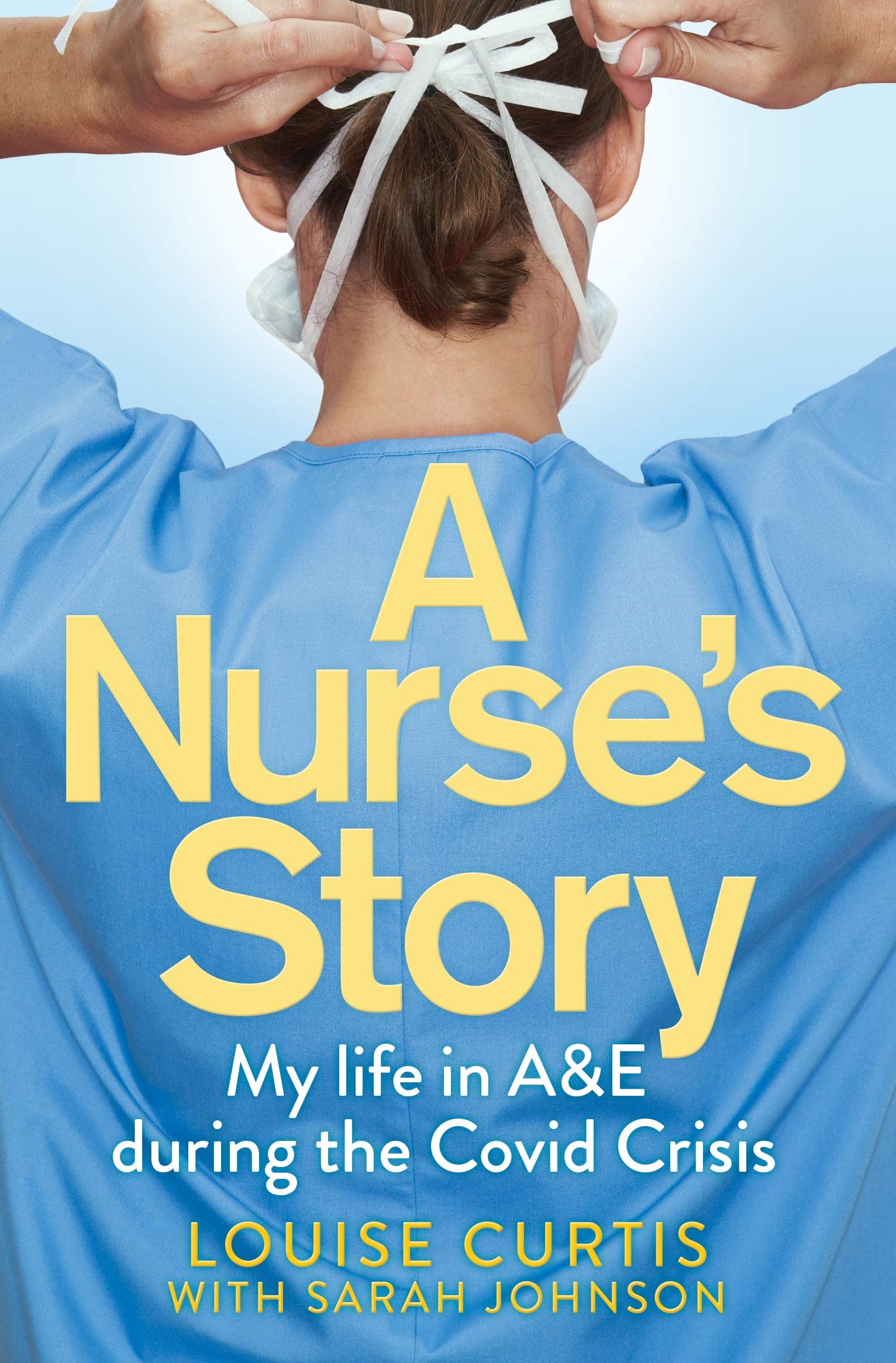 A Nurse's Story: My Life in A&E During the Covid Crisis by Louise Curtis - Paperback front cover