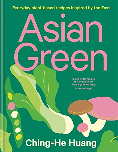 Asian Green: Everyday Plant-Based Recipes Inspired by the East by Ching-He Huang - Hardback vegan Asian cookbook cover