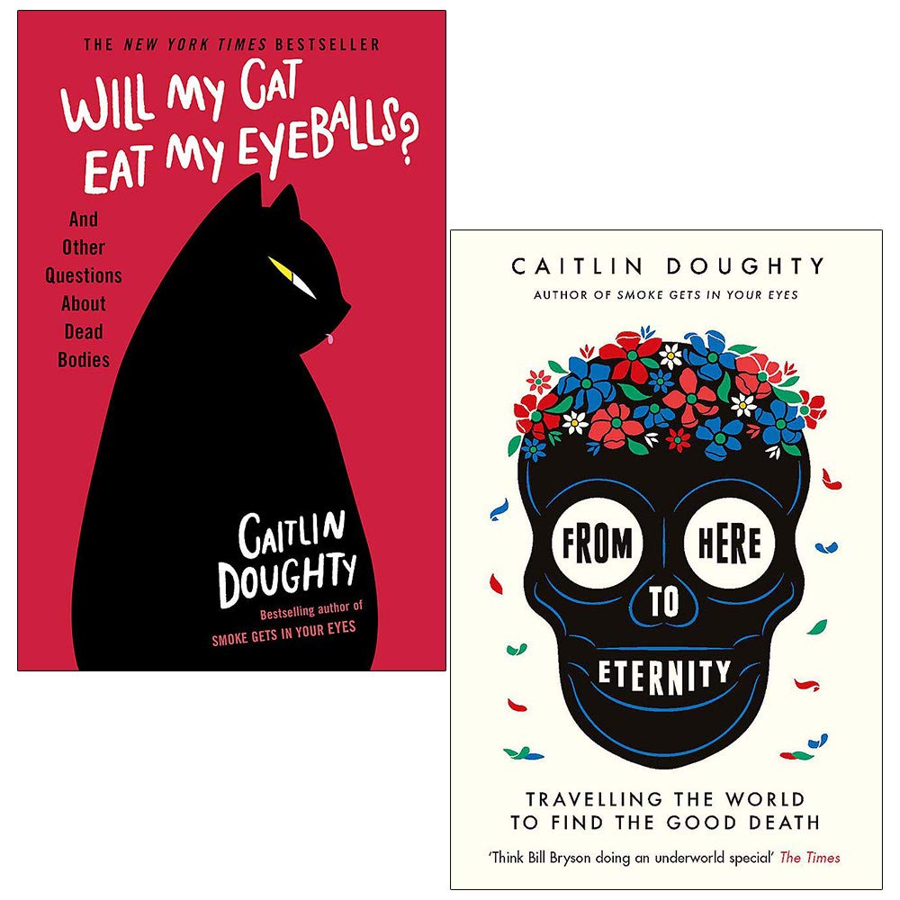 Caitlin Doughty 2 Books Collection Set paperback - From Here to Eternity and Will My Cat Eat My Eyeballs non-fiction books