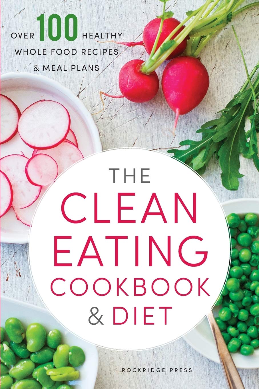 The Clean Eating Cookbook & Diet by Rockridge Press - paperback cookbook with over 105 whole food recipes and 14-day meal plan