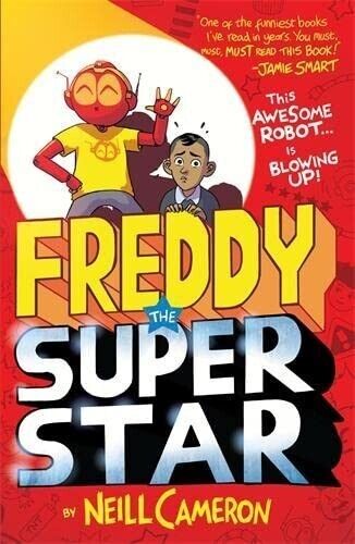 Freddy the Superstar by Neill Cameron - Awesome Robot Chronicles Book 3 - Paperback Ages 7-9