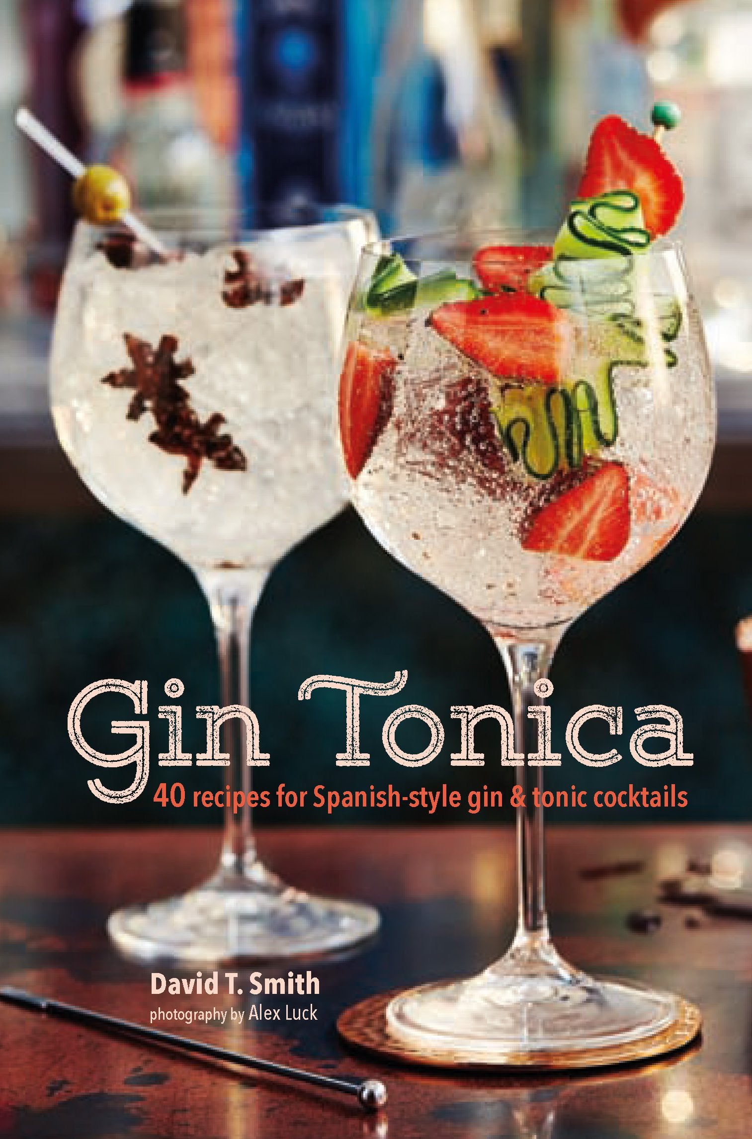 Gin Tonica: 40 recipes for Spanish-style gin and tonic cocktails by David T. Smith - Hardback cocktail recipe book cover