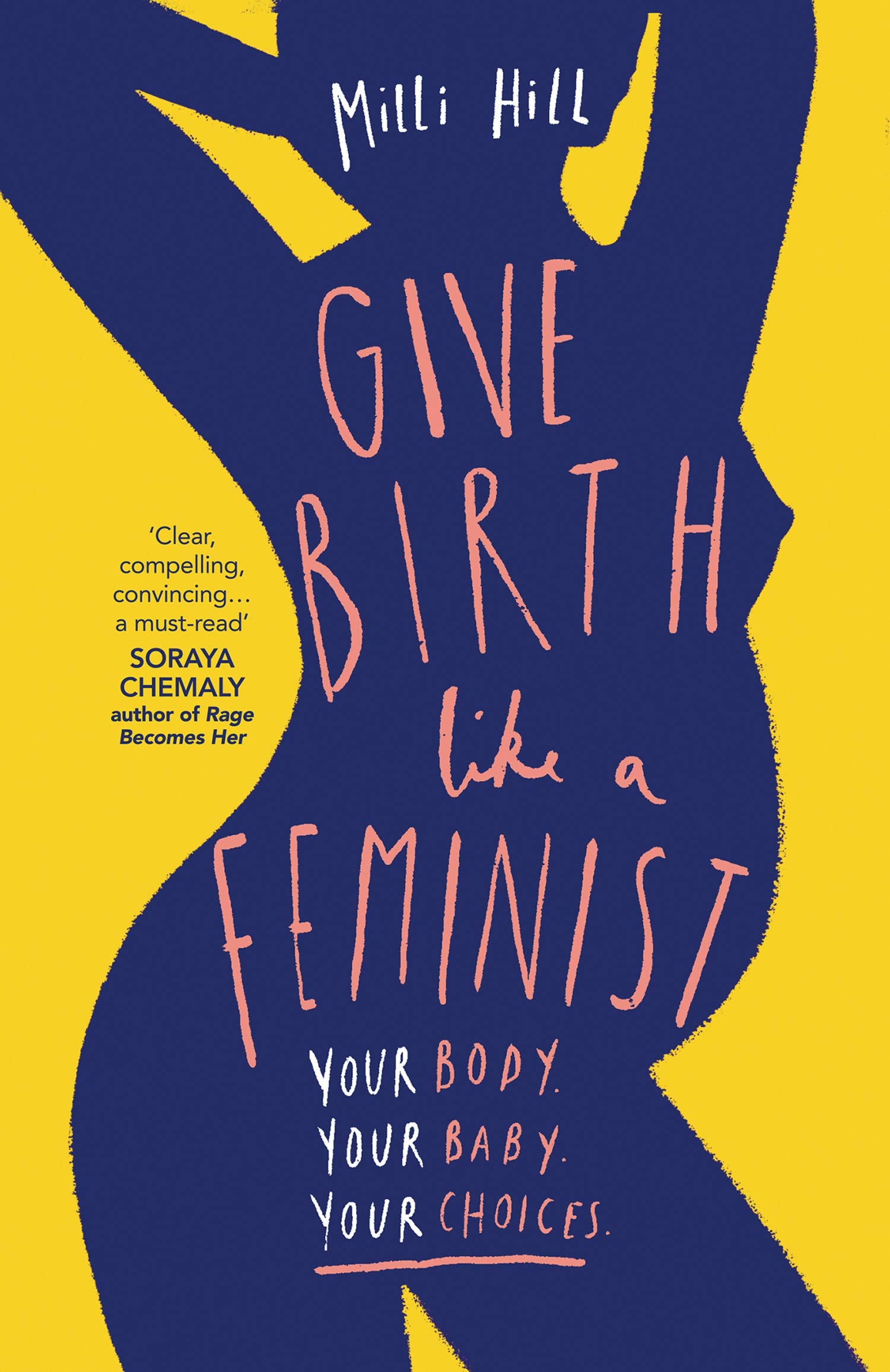 Give Birth Like a Feminist by Milli Hill - Your Body, Your Baby, Your Choices - Paperback pregnancy and feminism book