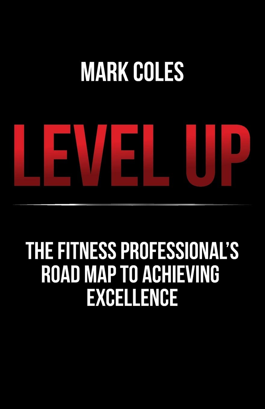 Level Up: The Fitness Professional's Road Map to Achieving Excellence by Mark Coles - Paperback book cover