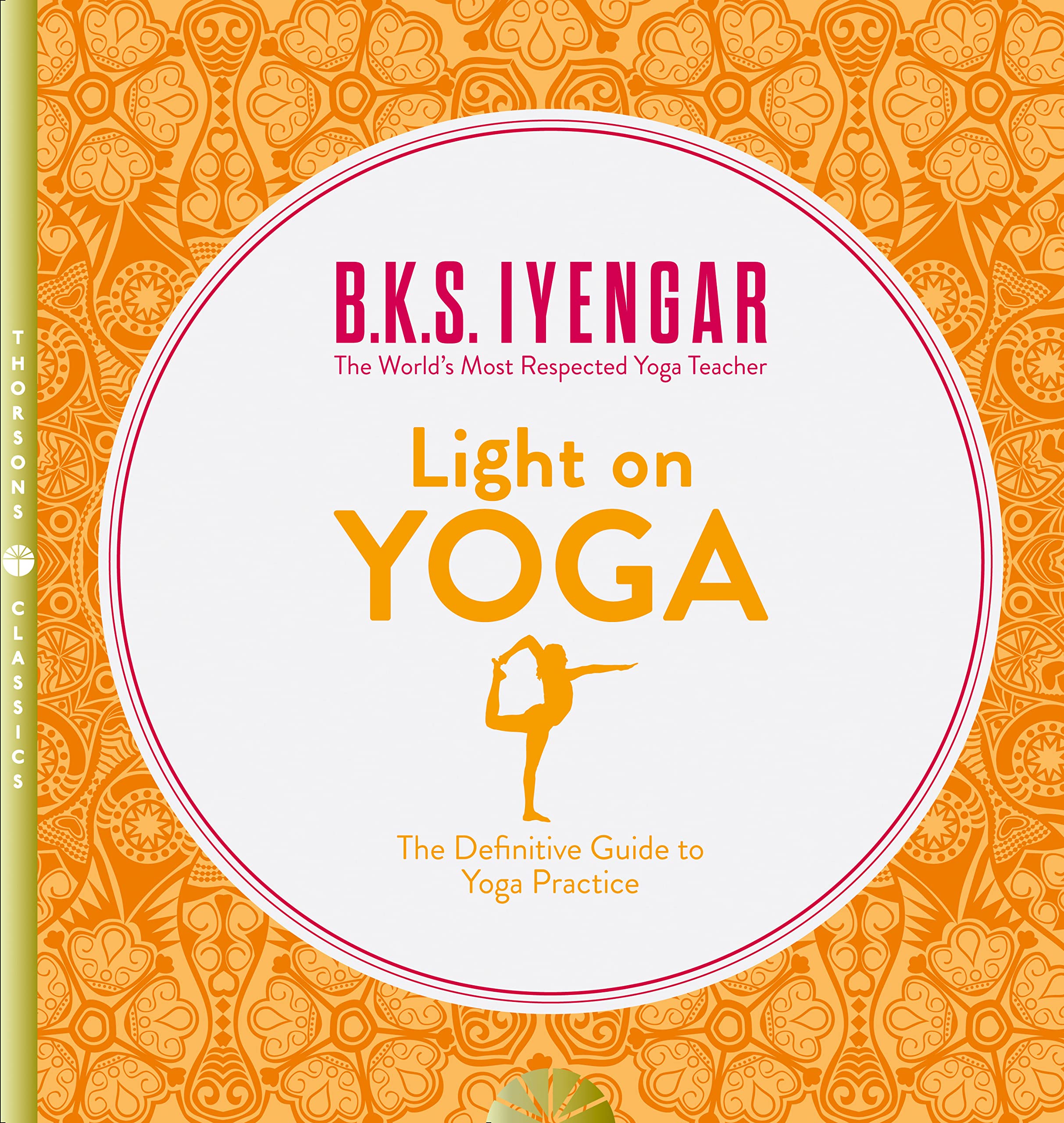 Light on Yoga: The Definitive Guide to Yoga Practice by B.K.S. Iyengar - Thorsons Classics Paperback edition cover