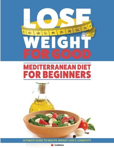 Lose Weight For Good: Mediterranean Diet For Beginners by CookNation - paperback diet cookbook cover