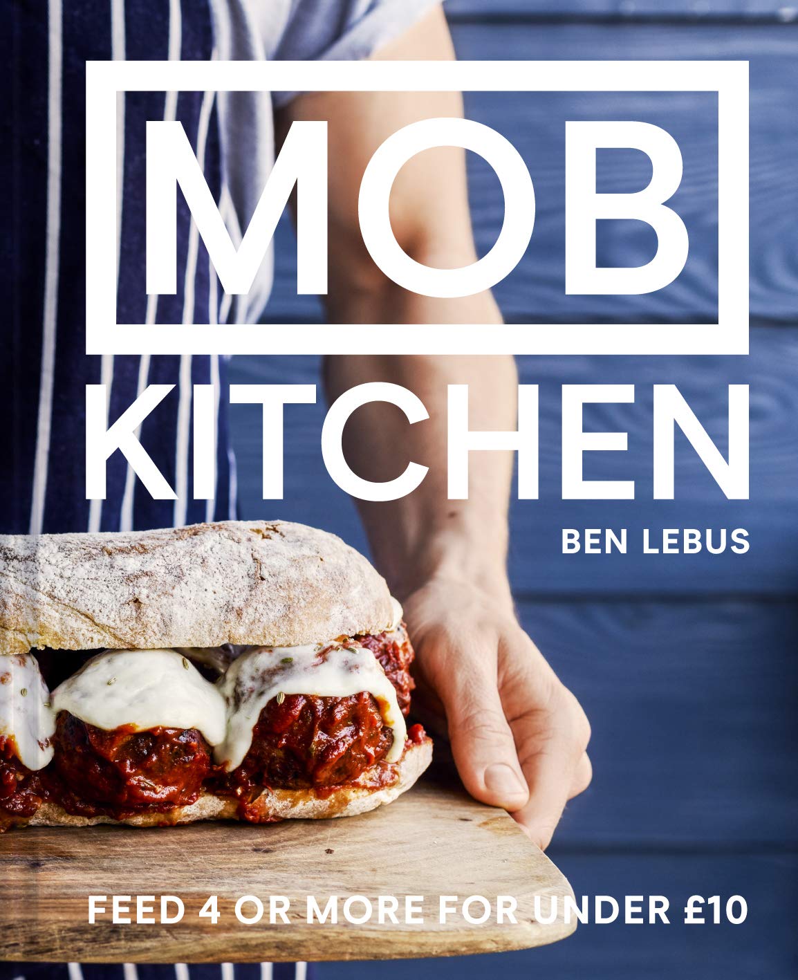 MOB Kitchen by Ben Lebus - budget cookbook feeding 4 for under £10 - Hardback edition