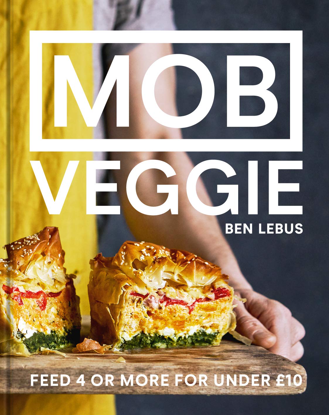 MOB Veggie by Ben Lebus - all-plant vegetarian cookbook, Hardback edition, feed four for under £10