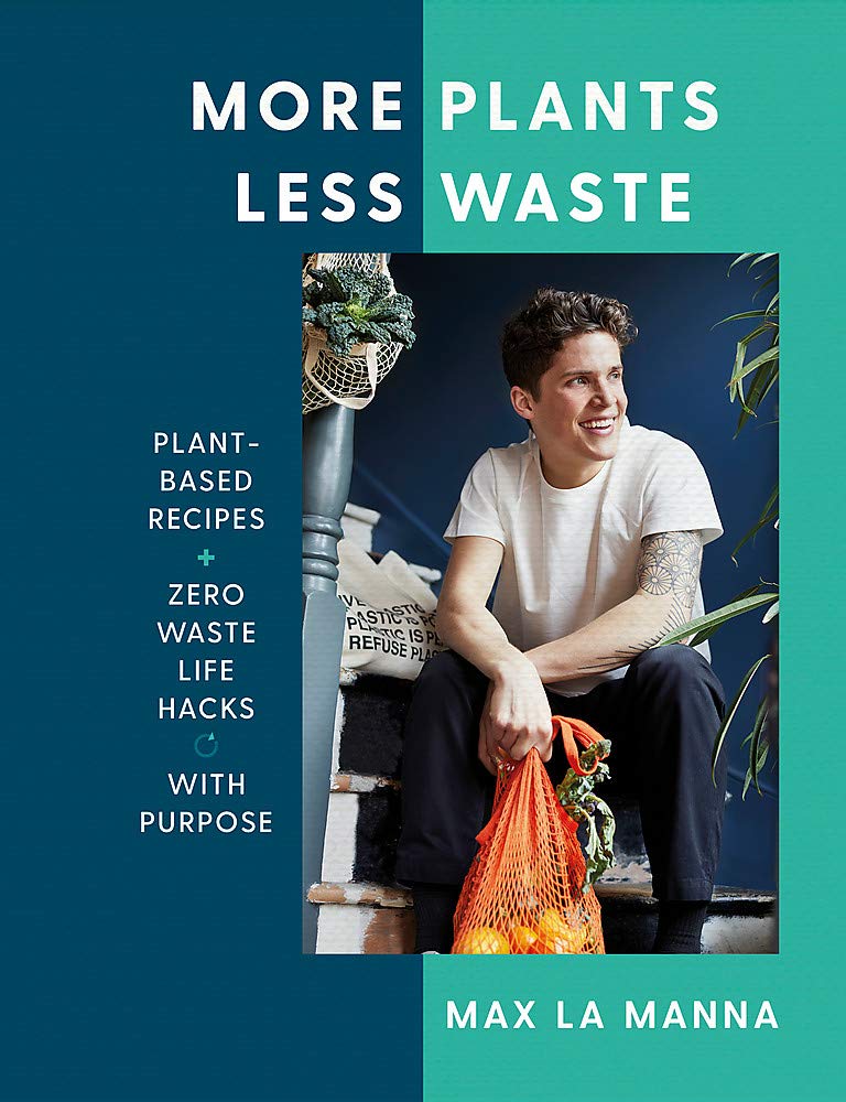 More Plants Less Waste by Max La Manna - Hardback plant-based cookbook with zero waste life hacks