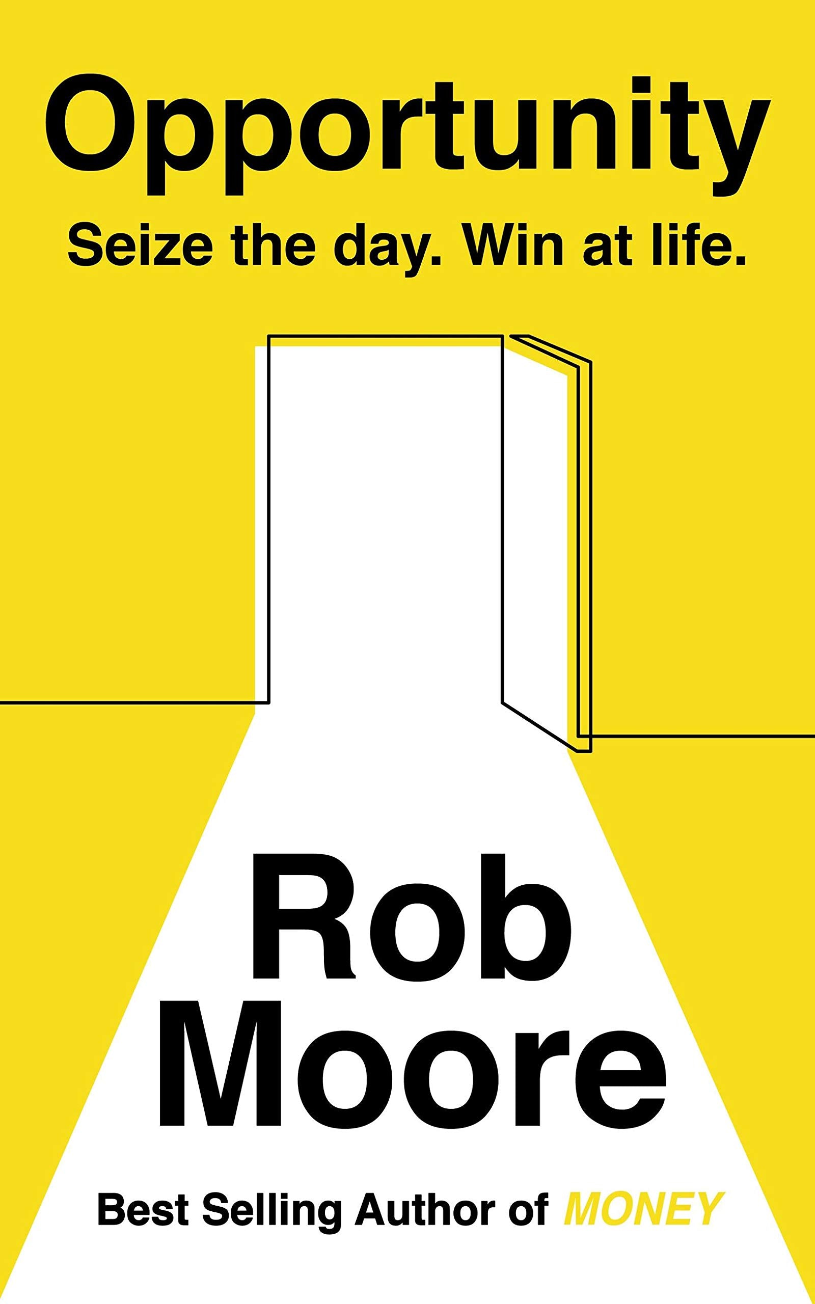 Opportunity: Seize The Day. Win At Life. by Rob Moore - Business Non Fiction Paperback Book Cover